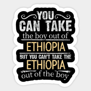 You Can Take The Boy Out Of Ethiopia But You Cant Take The Ethiopia Out Of The Boy - Gift for Ethiopian With Roots From Ethiopia Sticker